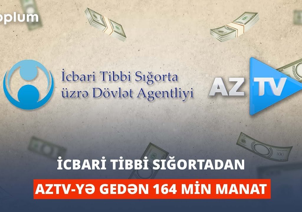 İcbari Tibbi Sığortadan AZTV-yə gedən 164 min manat - ARAŞDIRMA